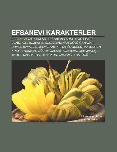 Efsanevi Karakterler: Efsanevi Yarat Klar, Efsanevi Yarat Klar Listesi, Deniz K Z, Bozkurt, Kocaayak, Van Golu Canavar, Zombi, Hayalet
