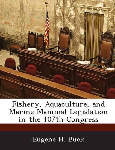 Fishery, Aquaculture, and Marine Mammal Legislation in the 107th Congress