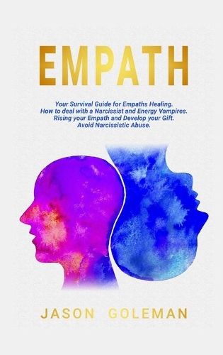 Empath: A Survival Guide for Empaths Healing. How to Deal with a Narcissist and Energy Vampires. Rising Your Awareness and Develop Your Inner Streghts and E