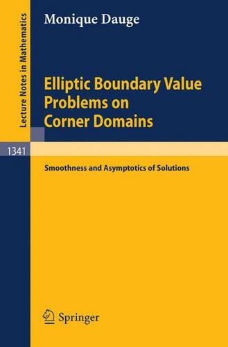 Elliptic Boundary Value Problems on Corner Domains: Smoothness and Asymptotics of Solutions(1341 Lecture Notes in Mathematics)