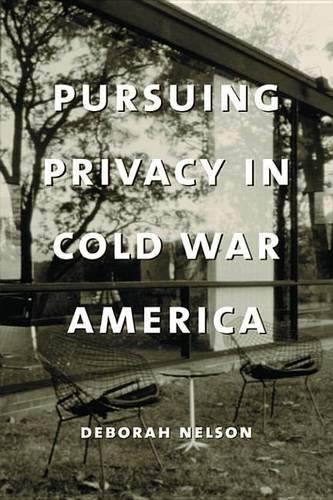 Pursuing Privacy in Cold War America: (Gender and Culture Series)