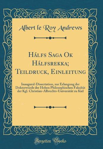 Hálfs Saga Ok Hálfsrekka; Teildruck, Einleitung: Inaugural-Dissertation, zur Erlangung der Doktorwürde der Hohen Philosophischen Fakultät der Kgl. Christian-Albrechts-Universität zu Kiel (Classic Reprint)