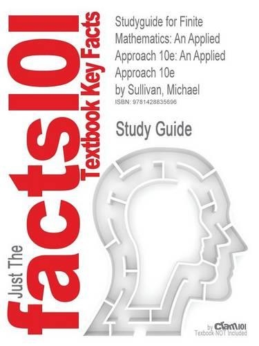 Studyguide for Finite Mathematics: An Applied Approach 10e: An Applied Approach 10e by Sullivan, Michael, ISBN 9780470128633