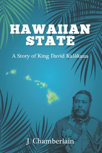 Hawaiian State: A Story of King David Kalakaua(4 Hawaiian State)