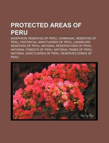 Protected Areas of Peru: Biosphere Reserves of Peru, Communal Reserves of Peru, Historical Sanctuaries of Peru, Landscape Reserves of Peru
