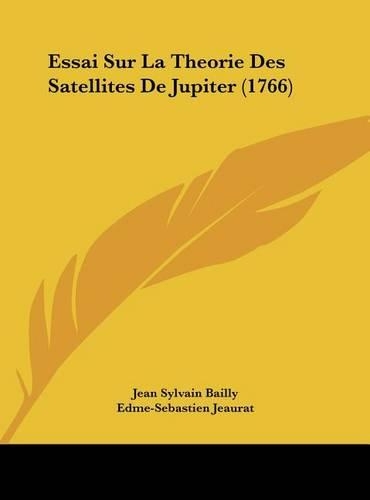 Essai Sur La Theorie Des Satellites de Jupiter (1766)