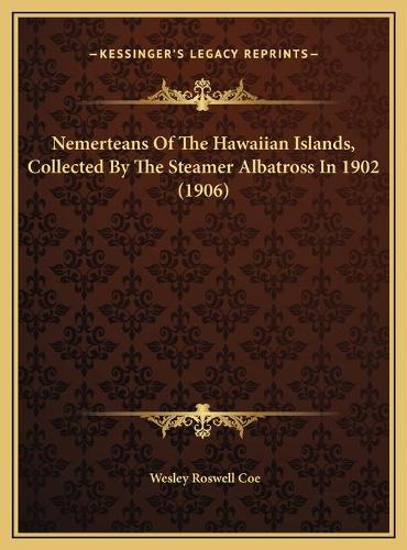 Nemerteans Of The Hawaiian Islands, Collected By The Steamer Albatross In 1902 (1906)
