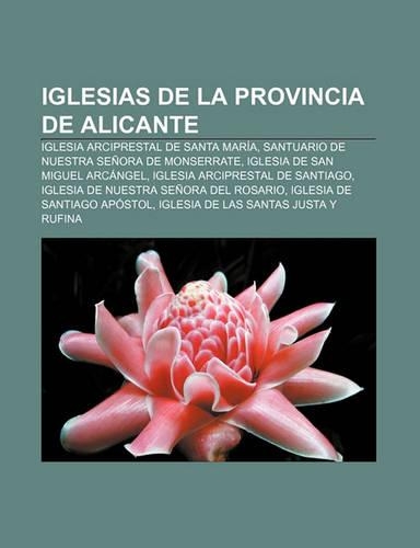 Iglesias de La Provincia de Alicante: Iglesia Arciprestal de Santa Maria, Santuario de Nuestra Senora de Monserrate