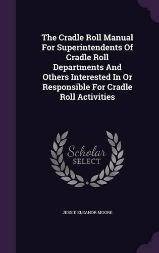 The Cradle Roll Manual for Superintendents of Cradle Roll Departments and Others Interested in or Responsible for Cradle Roll Activities