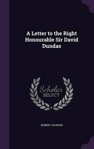 A Letter to the Right Honourable Sir David Dundas