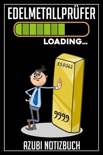 Edelmetallprüfer Loading... Azubi Notizbuch: 120 Seiten Liniert im Format A5 (6x9 Zoll) mit Soft Cover Glänzend.