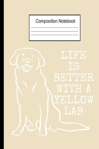 Life Is Better With A Yellow Lab