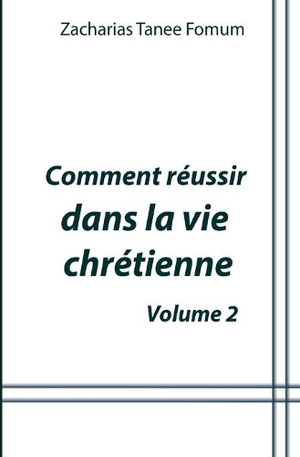 Comment réussir dans la vie chrétienne (volume 2)