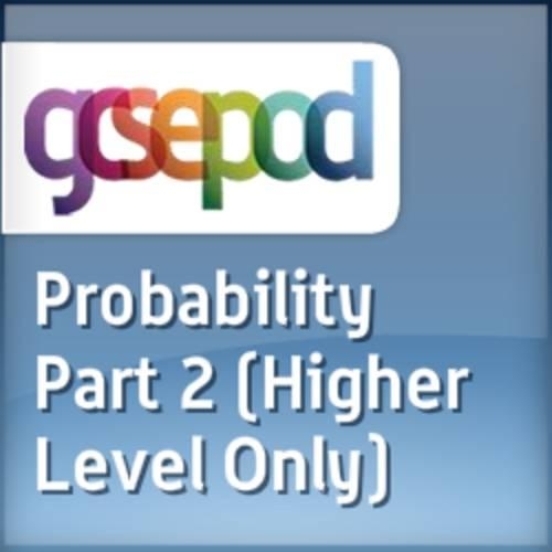 Data Handling: Probability Part 2 - Higher Level Only