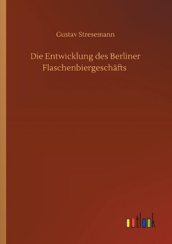 Die Entwicklung des Berliner Flaschenbiergeschäfts
