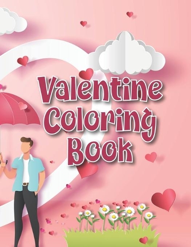 Valentine Coloring Book: Valentine Coloring Book for Boys & Girls, Ages 2-4, 4-8 (58 pages 8.5 X 11)