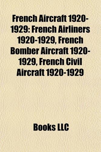 French Aircraft 1920-1929: French Airliners 1920-1929, French Bomber Aircraft 1920-1929, French Civil Aircraft 1920-1929