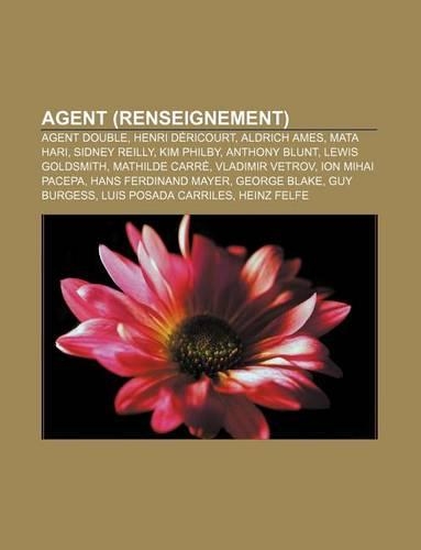 Agent (Renseignement): Agent Double, Henri Dericourt, Aldrich Ames, Mata Hari, Sidney Reilly, Kim Philby, Anthony Blunt, Lewis Goldsmith