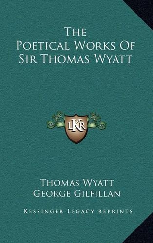 The Poetical Works of Sir Thomas Wyatt