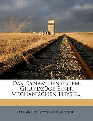 Das Dynamidensystem, Grundzüge Einer Mechanischen Physik...