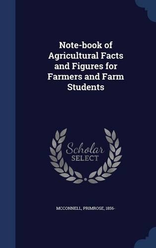 Note-book of Agricultural Facts and Figures for Farmers and Farm Students