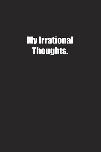My Irrational Thoughts.: Lined notebook