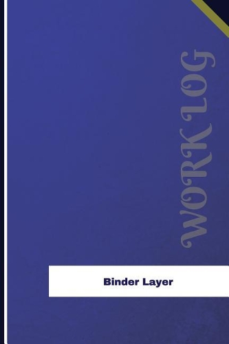 Binder Layer Work Log: Work Journal, Work Diary, Log - 126 pages, 6 x 9 inches(Orange Logs/Work Log)
