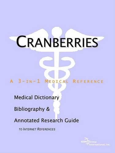 Cranberries - A Medical Dictionary, Bibliography, and Annotated Research Guide to Internet References