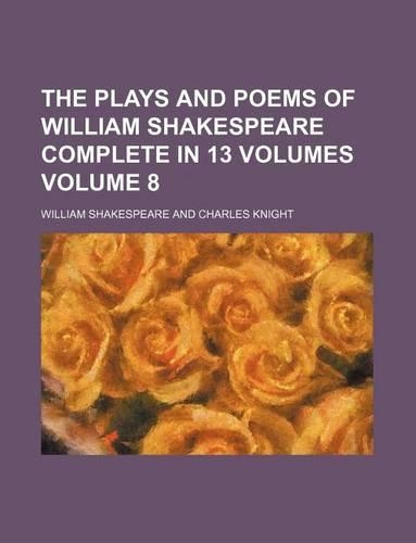 The Plays and Poems of William Shakespeare Complete in 13 Volumes Volume 8