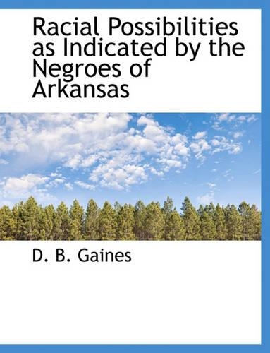 Racial Possibilities as Indicated by the Negroes of Arkansas