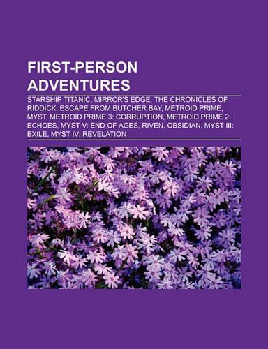 First-Person Adventures: Starship Titanic, Dream Chronicles, Mirror's Edge, Metroid Prime, the Chronicles of Riddick: Escape from Butcher Bay