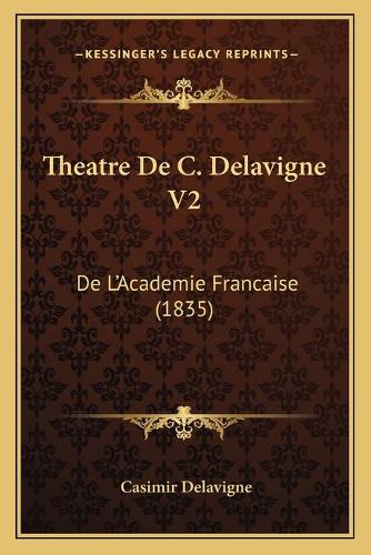 Theatre De C. Delavigne V2: De L'Academie Francaise (1835)