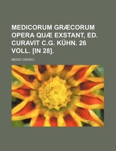 Medicorum Graecorum Opera Quae Exstant, Ed. Curavit C.G. Kuhn. 26 Voll. [In 28].