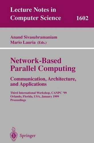 Network-Based Parallel Computing Communication, Architecture, and Applications: Third International Workshop, Canpc'99, Orlando, Florida, USA, January 9th, 1999, Proceedings(1602 Lecture Notes in Computer Science)