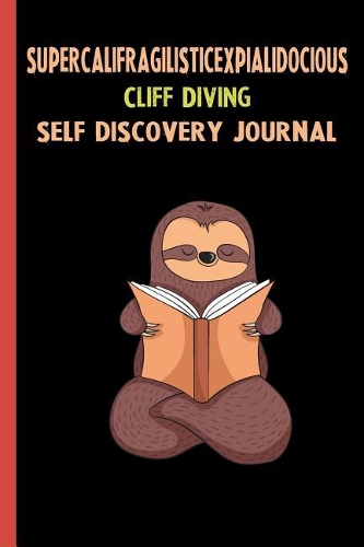 Supercalifragilisticexpialidocious Cliff Diving Self Discovery Journal: My Life Goals and Lessons. A Guided Journey To Self Discovery with Sloth Help