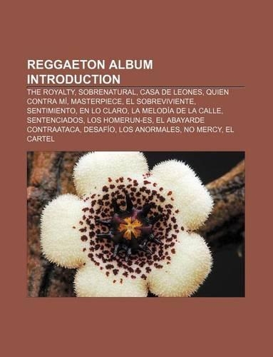 Reggaeton Album Introduction: The Royalty, Sobrenatural, Casa de Leones, Quien Contra Mi, Masterpiece, El Sobreviviente, Sentimiento