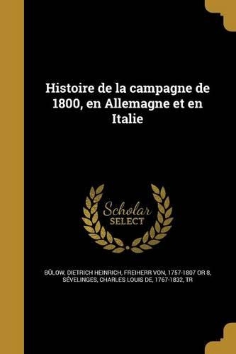 Histoire de La Campagne de 1800, En Allemagne Et En Italie