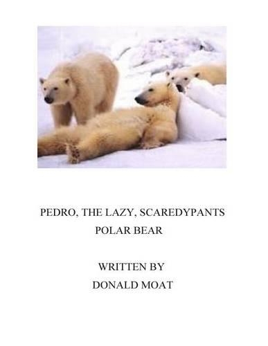 Pedro, the Lazy Scaredypants Polar Bear