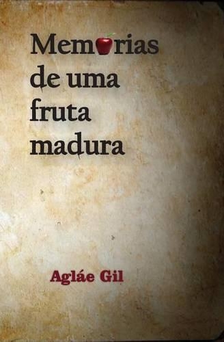 Memorias de Uma Fruta Madura: Memorias de Uma Fruta Madura