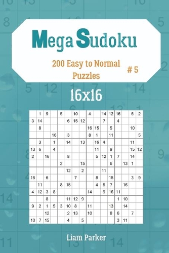 Mega Sudoku 16x16 - 200 Easy to Normal Puzzles vol.5: (5 Mega Sudoku 16x16)