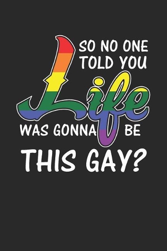 So No One Told You Life Was Gonna Be This Gay