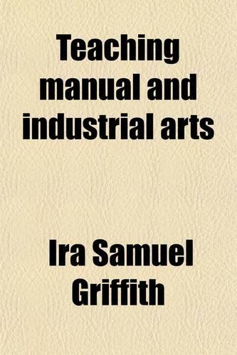 Teaching Manual and Industrial Arts; A Textbook for Normal Schools and Colleges