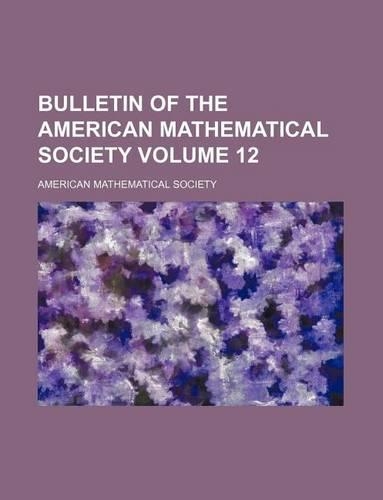 Bulletin of the American Mathematical Society Volume 12