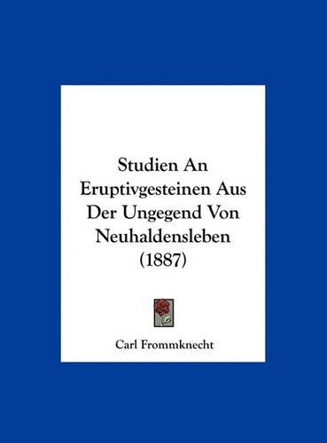 Studien an Eruptivgesteinen Aus Der Ungegend Von Neuhaldensleben (1887)
