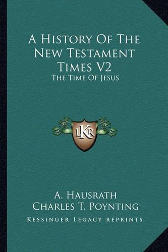 A History Of The New Testament Times V2: The Time Of Jesus