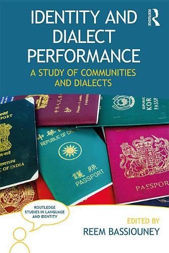 Identity and Dialect Performance: A Study of Communities and Dialects(Routledge Studies in Language and Identity)