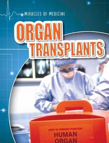 Organ Transplants: (Miracles of Medicine)