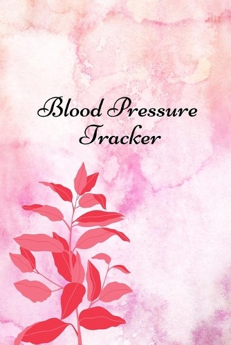 Blood pressure tracker: Tracker For Recording And Monitoring Blood Pressure At Home