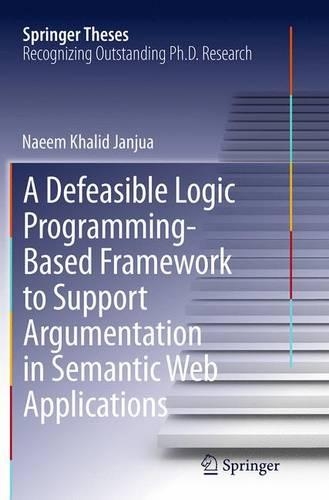A Defeasible Logic Programming-Based Framework to Support Argumentation in Semantic Web Applications: (Springer Theses)