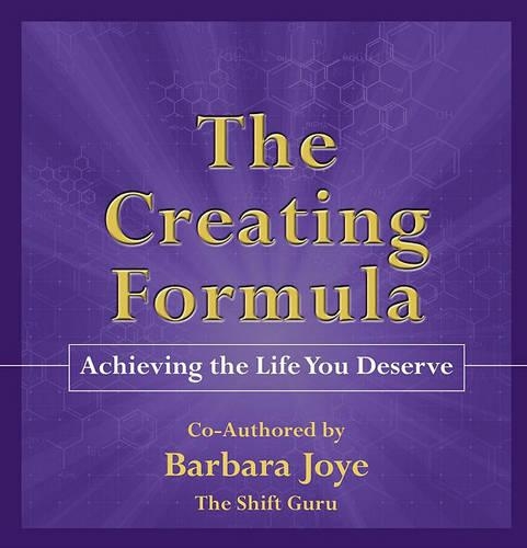 The Creating Formula: Achieving the Life You Deserve